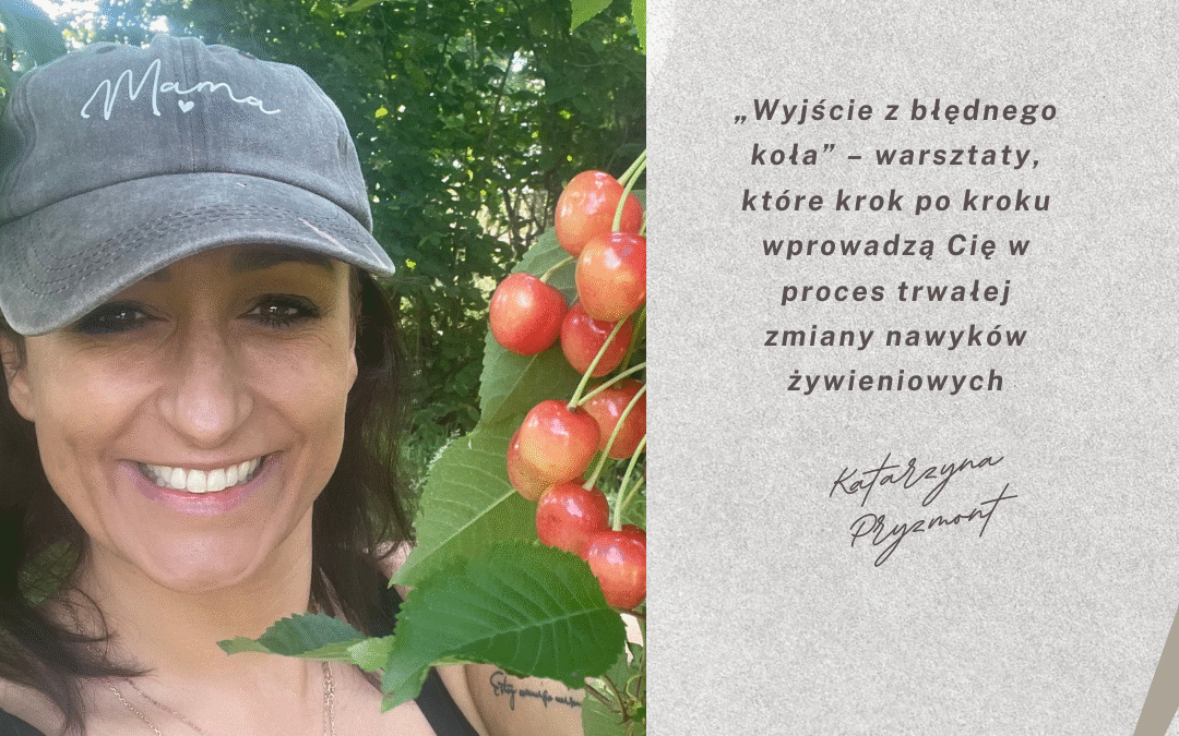 „Wyjście z błędnego koła” – warsztaty, które krok po kroku wprowadzą Cię w proces trwałej zmiany nawyków żywieniowych